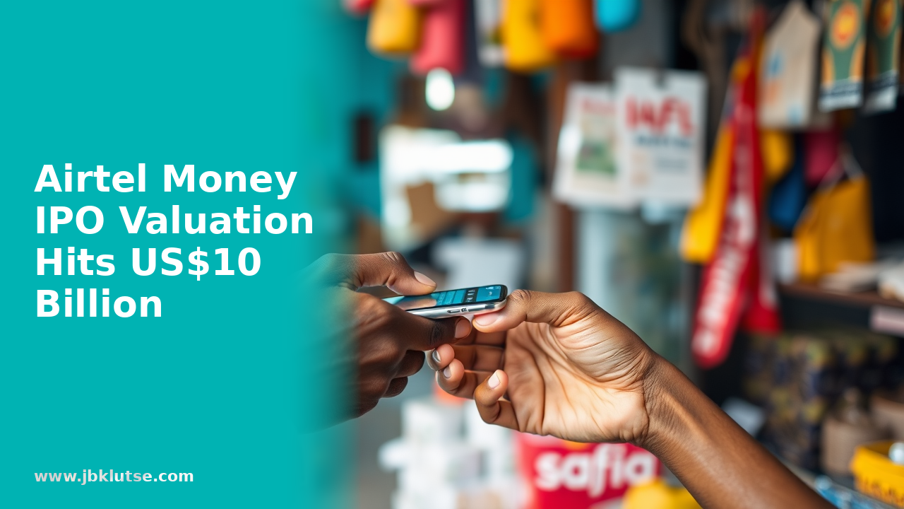 Airtel Money IPO: What Ghana&rsquo;s $10B London listing means for you